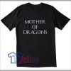Mother Of Dragons Tees