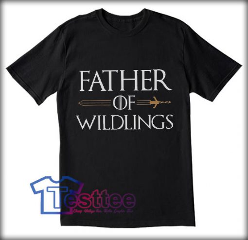 Father Of Wildlings Tees