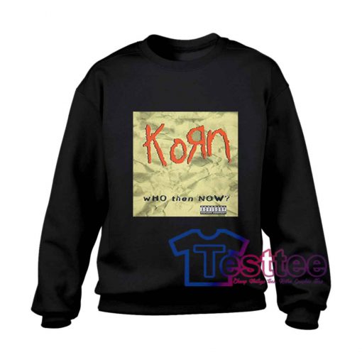 Korn Who Then Now Sweatshirt