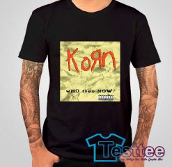 Korn Who Then Now Tees