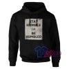 Stay Humble or be Humbled Hoodie