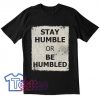Stay Humble Or Be Humbled