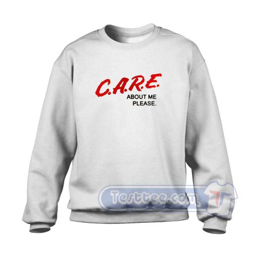 Care About Me Please Sweatshirt
