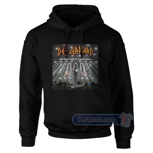 Def Leppard And There Will Be A Next Time Hoodie