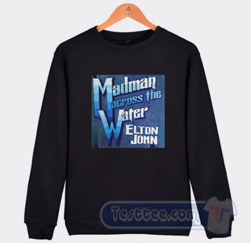 Elton John Madman Across The Water Sweatshirt