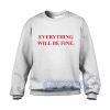 Everything Will Be Fine Sweatshirt