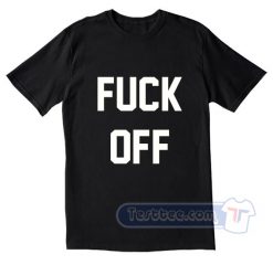 Fuck Off Tees