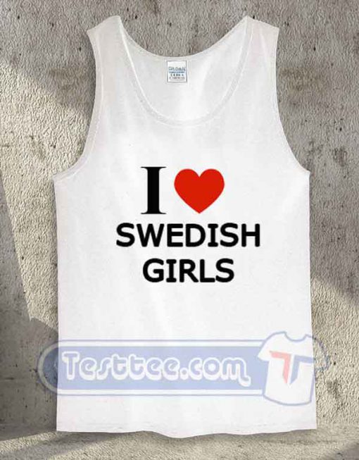 I Love Swedish Girls Tank Top