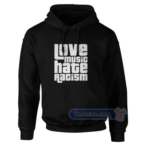 Love Music Hate Racism Hoodie