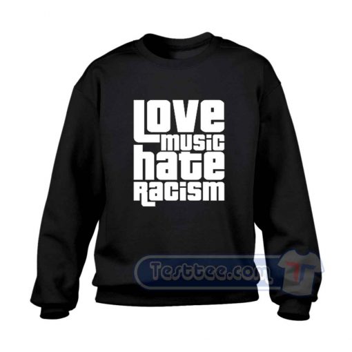 Love Music Hate Racism Sweatshirt