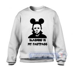 Michael Myers Slashing Is My Fastpass Sweatshirt