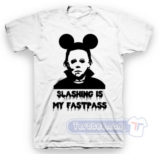 Michael Myers Slashing Is My Fastpass Tee