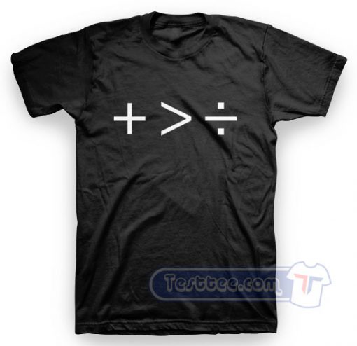 Plus Than Greater Than Divide Tees