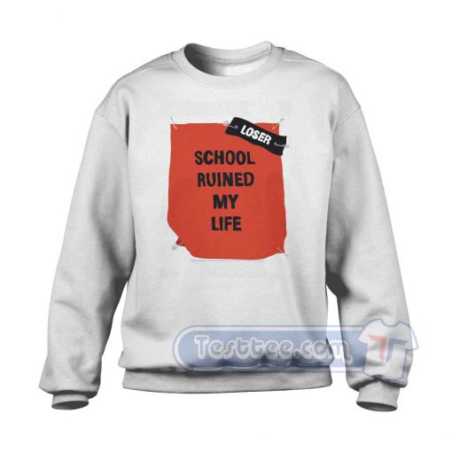 School Ruined My Life Sweatshirt