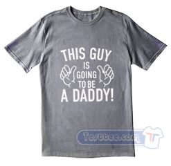 This Guy Is Going To Be A Daddy Tees