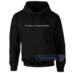 This Story is No Longer Available Hoodie