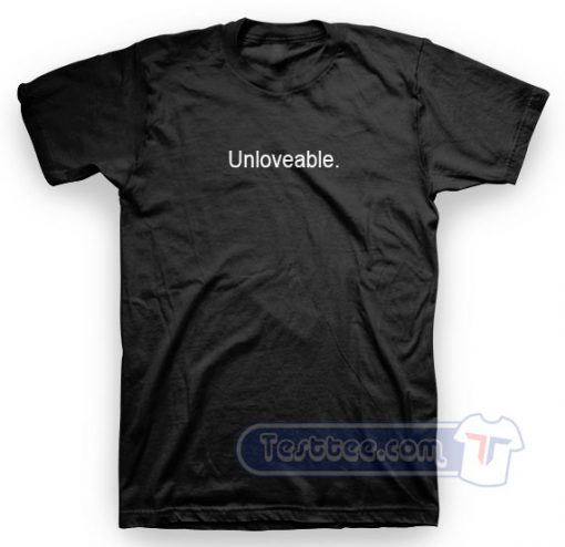 Unloveable Tee