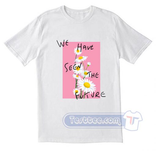 We Have Seen The Future Tees