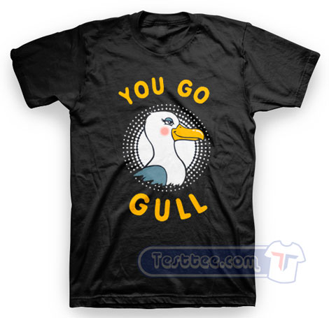 You Go Gull Tees