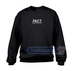 Fact Made To Destroy Sweatshirt
