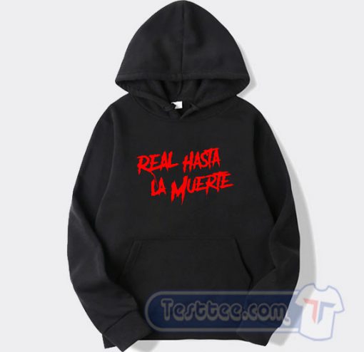 Real Hasta La Muerte Hoodie