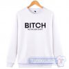 Bitch I'm Taylor Swift Sweatshirt