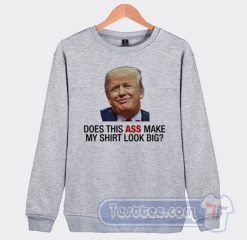 Does This Ass Make Shirt Look Big Sweatshirt