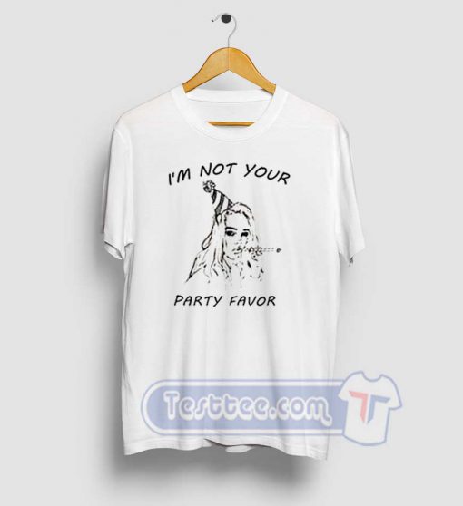 I'm Not Your Party Favor Tees