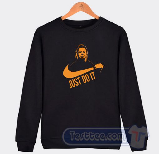 Just Do It Michael Myers Halloween Sweatshirt