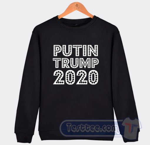 Putin Trump 2020 Sweatshirt