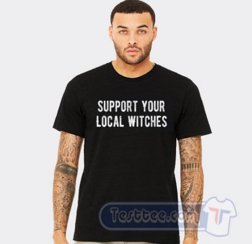 Support Your Local Witches Tee