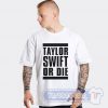 Taylor Swift Or Die Tees