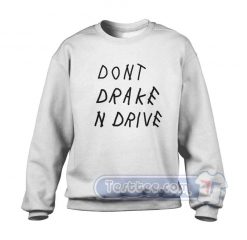Don't Drake And Drive Graphic Sweatshirt