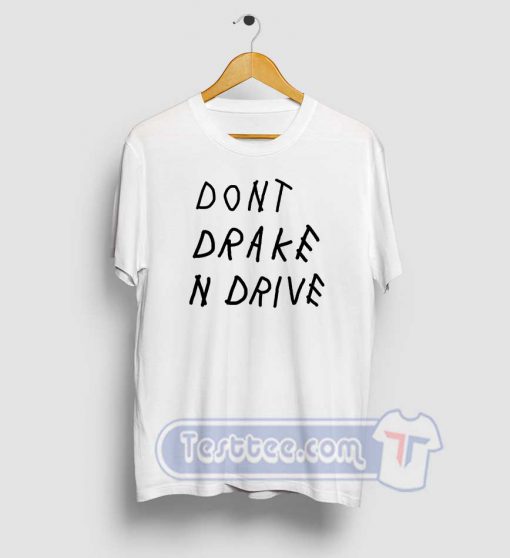 Don't Drake And Drive Graphic Tees