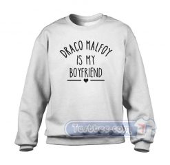 Draco Malfoy Is My Boyfriend Graphic Sweatshirt