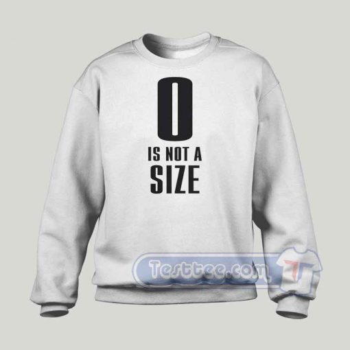 0 Is Not A Size Graphic Sweatshirt