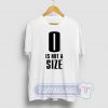 0 Is Not A Size Graphic Tees
