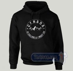 Canada Is Calling I Must Go Graphic Hoodie