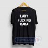 Lady Fucking Gaga Graphic Tees