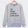 All The Blogs Post The Same Stuff Graphic Sweatshirt