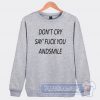 Don't Cry Say Fuck You Graphic Sweatshirt