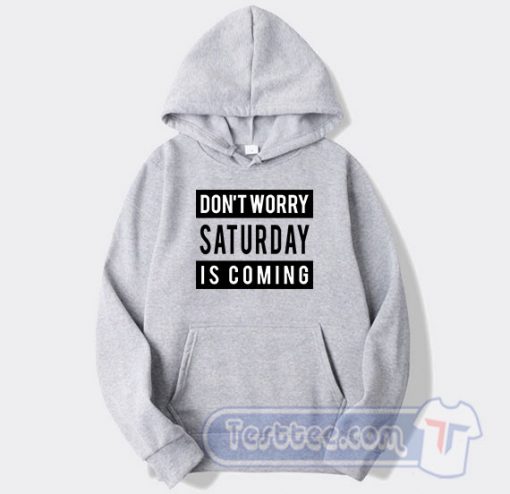 Don't Worry Saturday Is Coming Graphic Hoodie