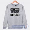 Don't Worry Saturday Is Coming Graphic Sweatshirt
