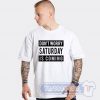 Don't Worry Saturday Is Coming Graphic Tees