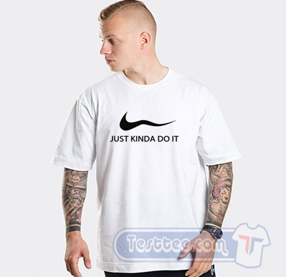 just kinda do it shirt