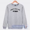 Don't Kill My Vibe Graphic Sweatshirt