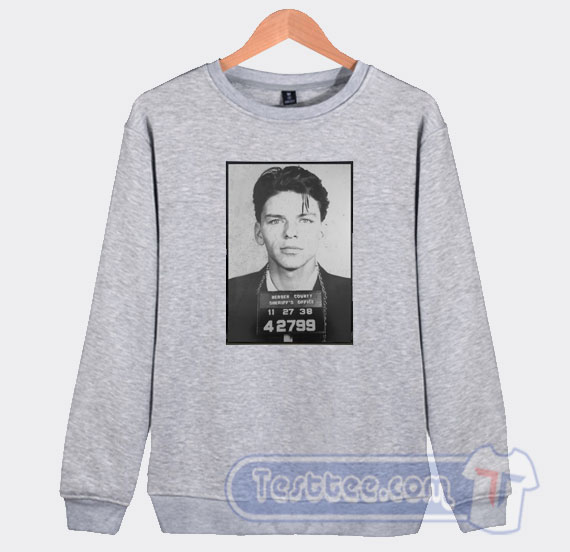 Frank Sinatra Mugshot Graphic Sweatshirt | Mugshot Shirt | Testtee.com