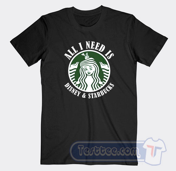 all i need is disney and starbucks shirt