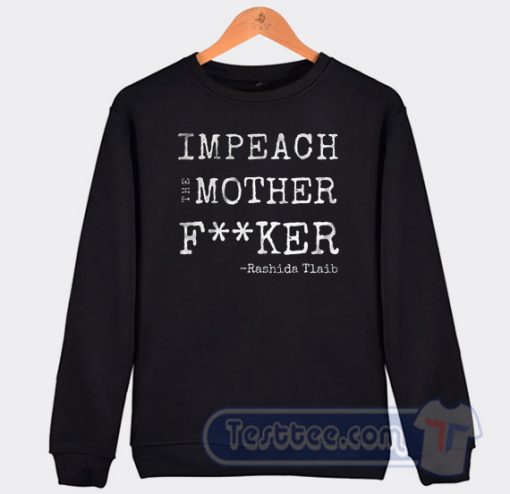 Impeach The Mother Fucker Rashida Tlaib Graphic Sweatshirt