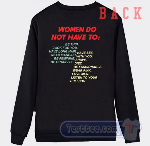 Women Do Not Have To Graphic Sweatshirt